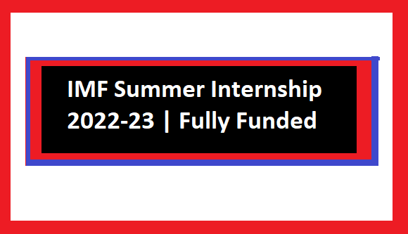 IMF Summer Internship 2022-23 | Fully Funded
