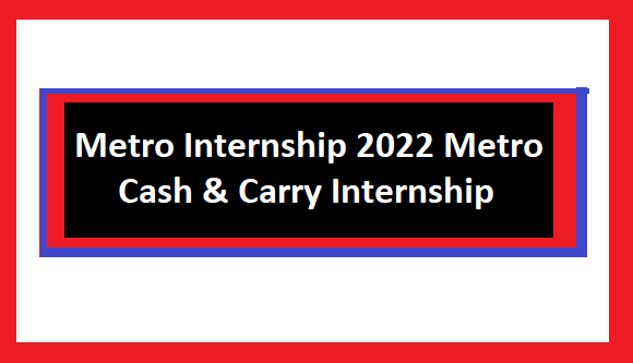 Metro Internship 2022 Metro Cash & Carry Internship Program