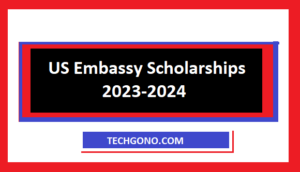 US Embassy Scholarships 2023-2024