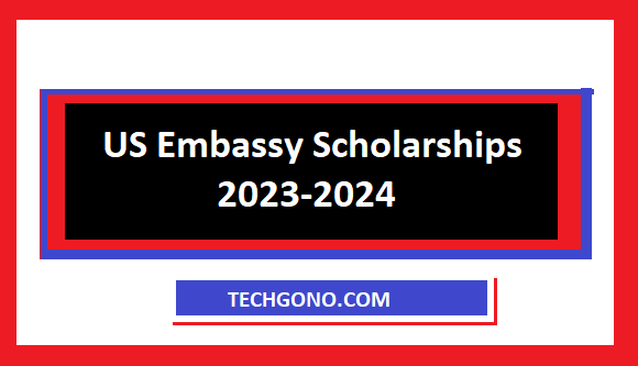 US Embassy Scholarships 2023-2024