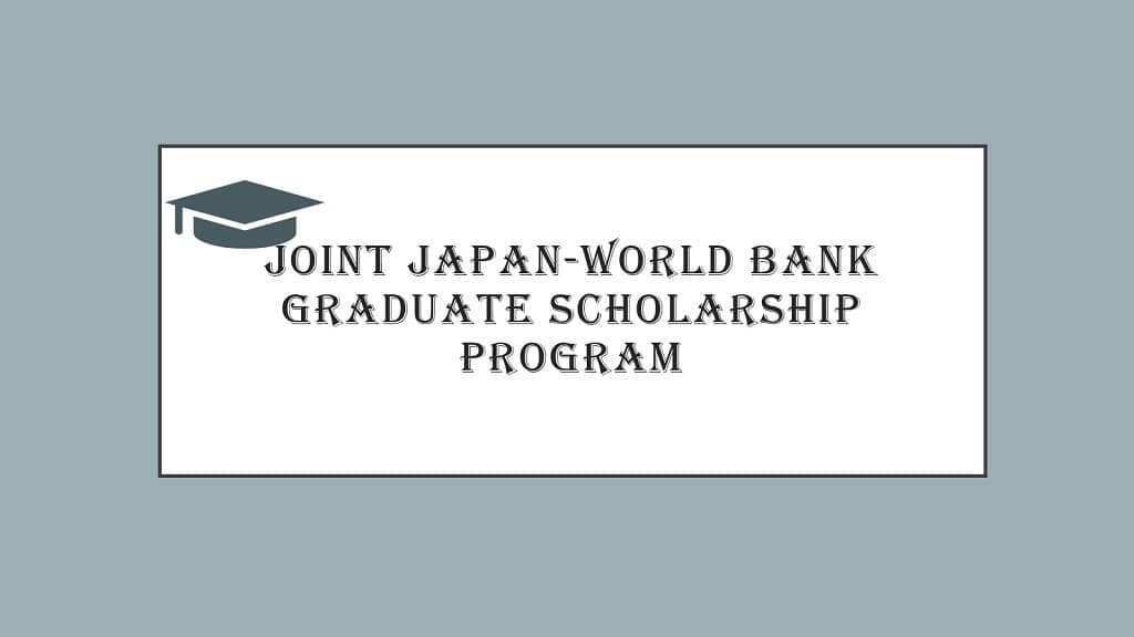 Joint Japan-World Bank Graduate Scholarship Program